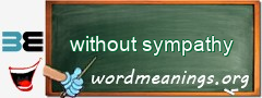 WordMeaning blackboard for without sympathy